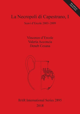 La Necropoli Di Capestrano, I: Scavi D'Ercole 2003-2009 (2895) (Bar International) (Italian Edition)