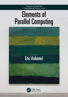 Elements Of Parallel Computing (Chapman & Hall/Crc Computational Science)