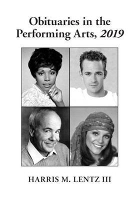 Obituaries In The Performing Arts, 2019 (Lentz's Performing Arts Obituaries)