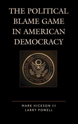 The Political Blame Game In American Democracy (Lexington Studies In Political Communication)