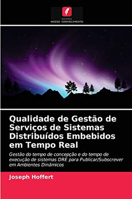 Qualidade de Gestão de Serviços de Sistemas Distribuídos Embebidos em Tempo Real: Gestão do tempo de concepção e do tempo de execução de sistemas DRE ... em Ambientes Dinâmicos (Portuguese Edition)