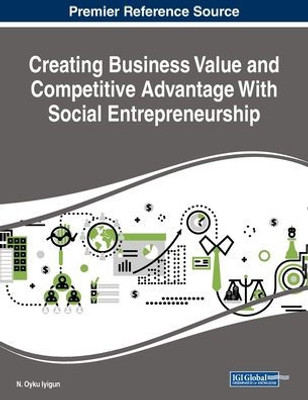 Creating Business Value And Competitive Advantage With Social Entrepreneurship