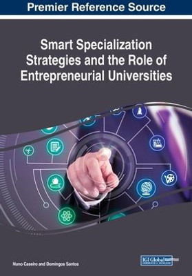 Smart Specialization Strategies And The Role Of Entrepreneurial Universities