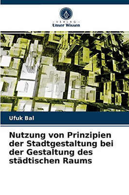 Nutzung von Prinzipien der Stadtgestaltung bei der Gestaltung des städtischen Raums (German Edition)