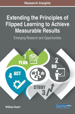 Extending The Principles Of Flipped Learning To Achieve Measurable Results: Emerging Research And Opportunities (Advances In Educational Technologies And Instructional Design (Aetid))