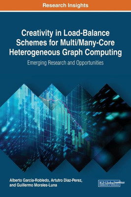 Creativity In Load-Balance Schemes For Multi/Many-Core Heterogeneous Graph Computing: Emerging Research And Opportunities (Advances In Computer And Electrical Engineering)