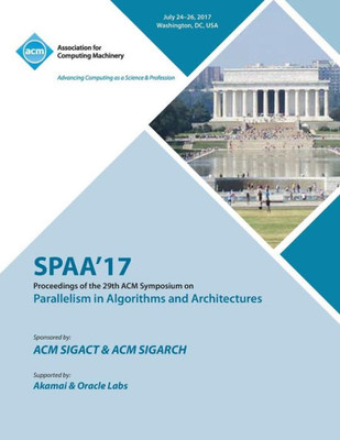 Spaa '17: 29Th Acm Symposium On Parallelism In Algorithms And Architectures