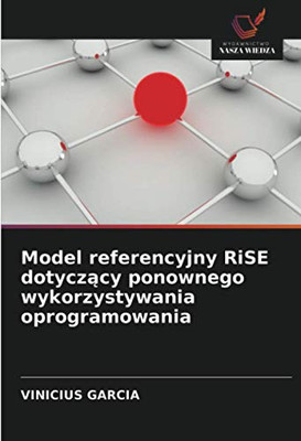 Model referencyjny RiSE dotyczący ponownego wykorzystywania oprogramowania (Polish Edition)