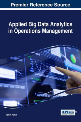 Applied Big Data Analytics In Operations Management (Advances In Business Information Systems And Analytics)