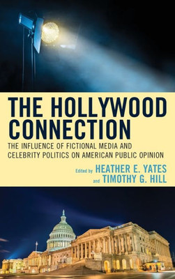 The Hollywood Connection: The Influence Of Fictional Media And Celebrity Politics On American Public Opinion