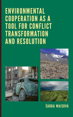 Environmental Cooperation As A Tool For Conflict Transformation And Resolution