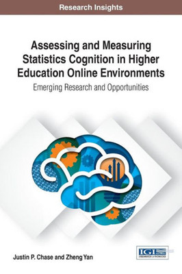 Assessing And Measuring Statistics Cognition In Higher Education Online Environments: Emerging Research And Opportunities (Advances In Higher Education And Professional Development)