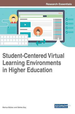 Student-Centered Virtual Learning Environments In Higher Education (Advances In Higher Education And Professional Development)