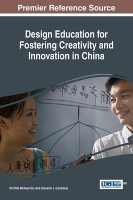 Design Education For Fostering Creativity And Innovation In China (Advances In Higher Education And Professional Development)