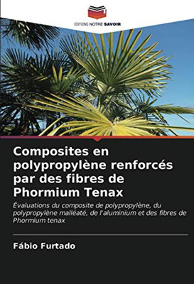 Composites en polypropylène renforcés par des fibres de Phormium Tenax: Évaluations du composite de polypropylène, du polypropylène malléaté, de ... des fibres de Phormium tenax (French Edition)