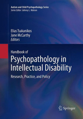 Handbook Of Psychopathology In Intellectual Disability: Research, Practice, And Policy (Autism And Child Psychopathology Series)