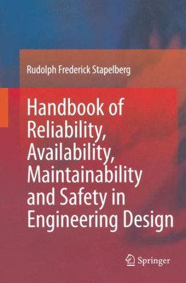 Handbook Of Reliability, Availability, Maintainability And Safety In Engineering Design