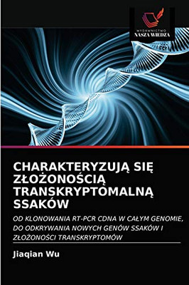 CHARAKTERYZUJĄ SIĘ ZŁOŻONOŚCIĄ TRANSKRYPTOMALNĄ SSAKÓW: OD KLONOWANIA RT-PCR CDNA W CAŁYM GENOMIE, DO ODKRYWANIA NOWYCH GENÓW SSAKÓW I ZŁOŻONOŚCI TRANSKRYPTOMÓW (Polish Edition)