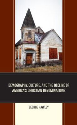 Demography, Culture, And The Decline Of America's Christian Denominations