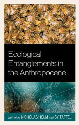 Ecological Entanglements In The Anthropocene (Ecocritical Theory And Practice)