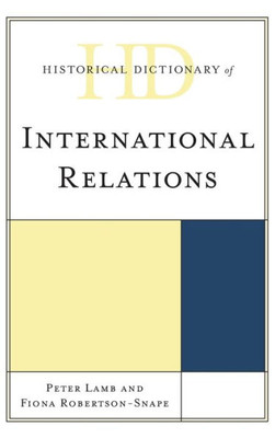 Historical Dictionary Of International Relations (Historical Dictionaries Of International Organizations)