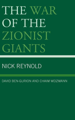 The War Of The Zionist Giants: David Ben-Gurion And Chaim Weizmann