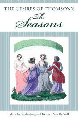 The Genres Of Thomson's The Seasons (Studies In Text & Print Culture)