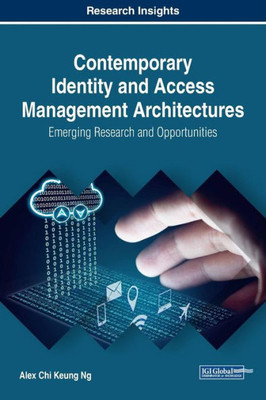 Contemporary Identity And Access Management Architectures: Emerging Research And Opportunities (Advances In Business Information Systems And Analytics)