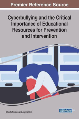 Cyberbullying And The Critical Importance Of Educational Resources For Prevention And Intervention (Advances In Early Childhood And K-12 Education (Aecke))