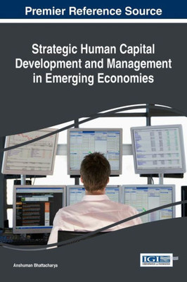 Strategic Human Capital Development And Management In Emerging Economies (Advances In Human Resources Management And Organizational Development)