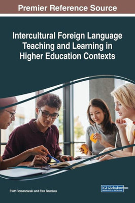 Intercultural Foreign Language Teaching And Learning In Higher Education Contexts (Advances In Educational Technologies And Instructional Design)