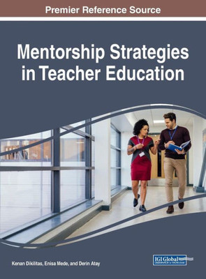 Mentorship Strategies In Teacher Education (Advances In Educational Marketing, Administration, And Leadership)
