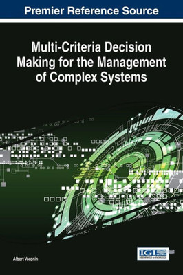 Multi-Criteria Decision Making For The Management Of Complex Systems (Advances In Logistics, Operations, And Management Science)