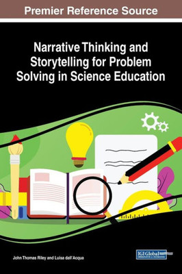 Narrative Thinking And Storytelling For Problem Solving In Science Education (Advances In Early Childhood And K-12 Education (Aecke))