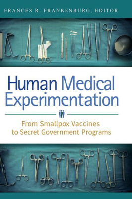 Human Medical Experimentation: From Smallpox Vaccines To Secret Government Programs