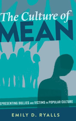 The Culture Of Mean: Representing Bullies And Victims In Popular Culture (Mediated Youth)