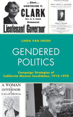 Gendered Politics: Campaign Strategies Of California Women Candidates, 19121970 (Women In American Political History)