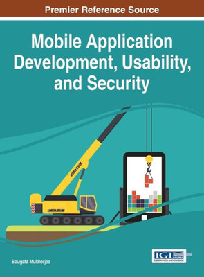 Mobile Application Development, Usability, And Security (Advances In Multimedia And Interactive Technologies)