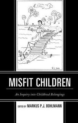 Misfit Children: An Inquiry Into Childhood Belongings (Children And Youth In Popular Culture)