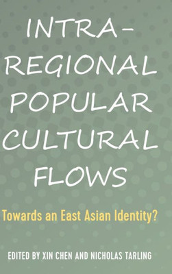 Intra-Regional Popular Cultural Flows: Towards An East Asian Identity?