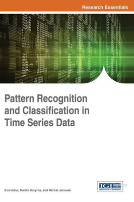 Pattern Recognition And Classification In Time Series Data (Advances In Computational Intelligence And Robotics)