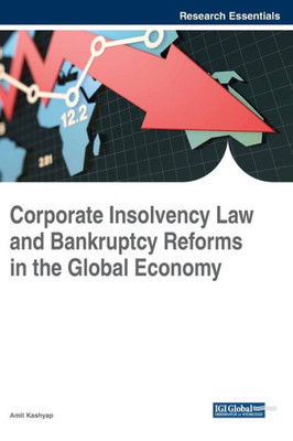 Corporate Insolvency Law And Bankruptcy Reforms In The Global Economy (Advances In Finance, Accounting, And Economics)