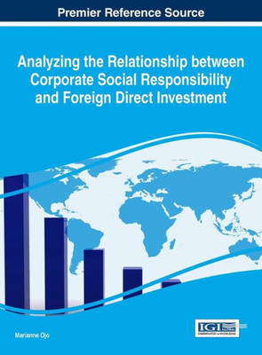 Analyzing The Relationship Between Corporate Social Responsibility And Foreign Direct Investment (Advances In Business Strategy And Competitive Advantage)