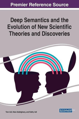 Deep Semantics And The Evolution Of New Scientific Theories And Discoveries (Advances In Linguistics And Communication Studies)