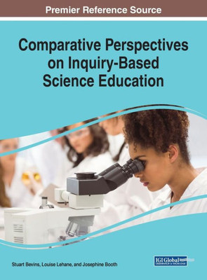 Comparative Perspectives On Inquiry-Based Science Education (Advances In Educational Technologies And Instructional Design)