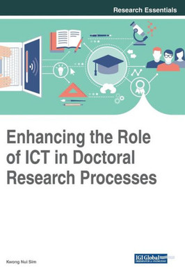 Enhancing The Role Of Ict In Doctoral Research Processes (Advances In Library And Information Science)