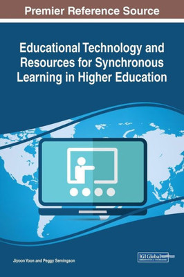 Educational Technology And Resources For Synchronous Learning In Higher Education (Advances In Higher Education And Professional Development)