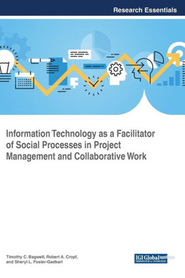 Information Technology As A Facilitator Of Social Processes In Project Management And Collaborative Work (Advances In Logistics, Operations, And Management Science)