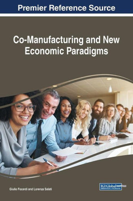 Co-Manufacturing And New Economic Paradigms (Advances In Finance, Accounting, And Economics (Afae))