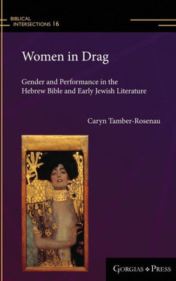 Women In Drag: Gender And Performance In The Hebrew Bible And Early Jewish Literature (Biblical Intersections)